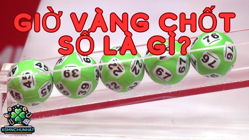 Giờ vàng chốt số là gì?